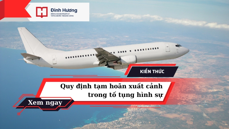 quy định tạm hoãn xuất cảnh trong tố tụng hình sự