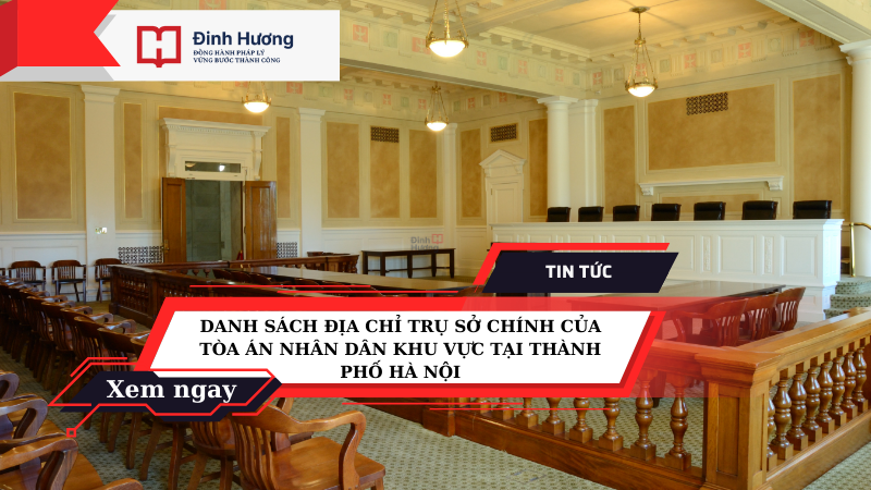 Danh sách địa chỉ trụ sở chính của Tòa án nhân dân khu vực tại thành phố Hà Nội