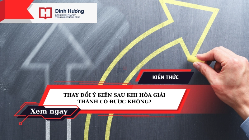 thay đổi ý kiến sau khi hòa giải thành